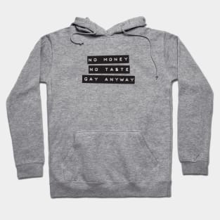 No Money. No Taste. Gay Anyway. Hoodie